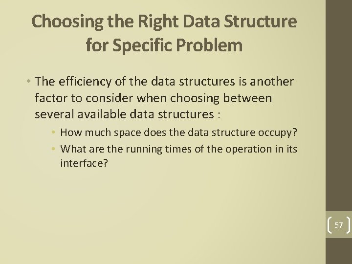 Choosing the Right Data Structure for Specific Problem • The efficiency of the data