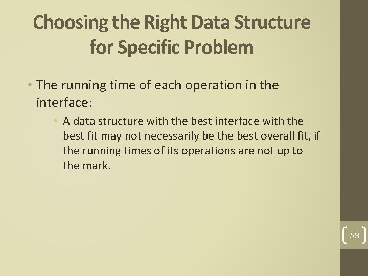 Choosing the Right Data Structure for Specific Problem • The running time of each