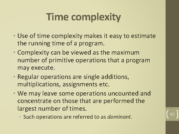 Time complexity • Use of time complexity makes it easy to estimate the running