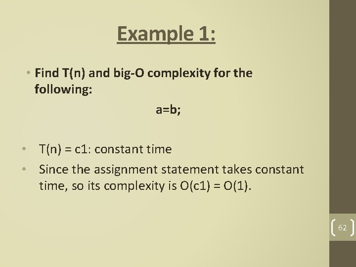 Example 1: • Find T(n) and big-O complexity for the following: a=b; • T(n)