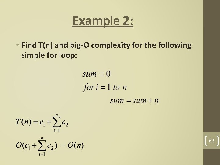 Example 2: • Find T(n) and big-O complexity for the following simple for loop:
