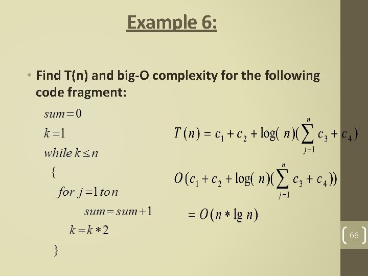 Example 6: • Find T(n) and big-O complexity for the following code fragment: 66