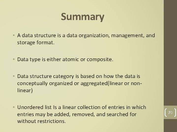 Summary • A data structure is a data organization, management, and storage format. •
