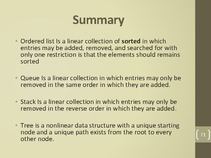Summary • Ordered list Is a linear collection of sorted in which entries may