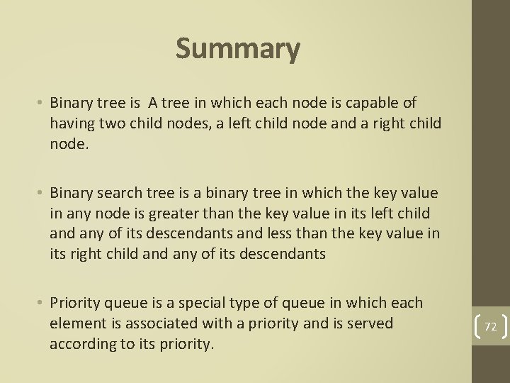 Summary • Binary tree is A tree in which each node is capable of