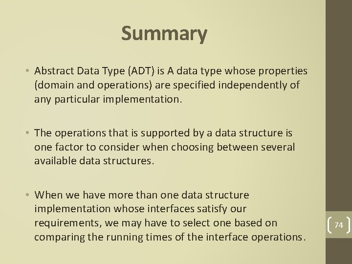 Summary • Abstract Data Type (ADT) is A data type whose properties (domain and