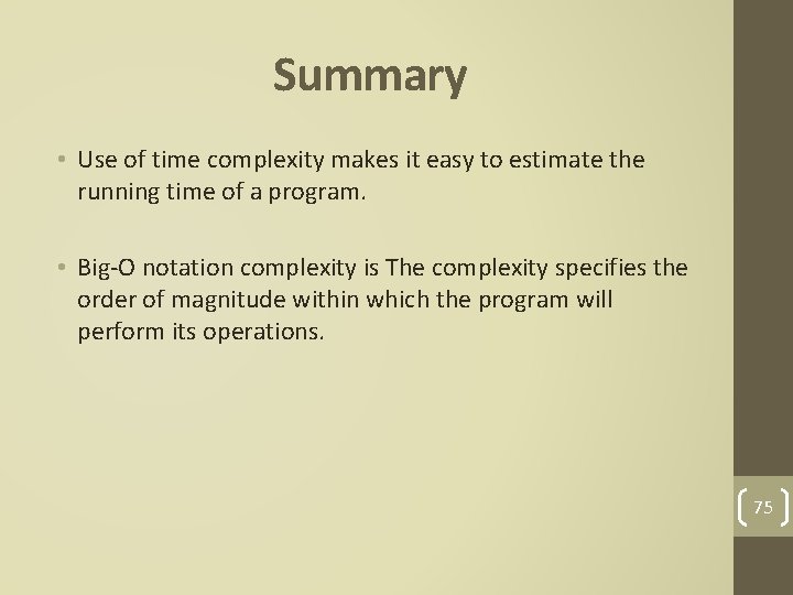 Summary • Use of time complexity makes it easy to estimate the running time