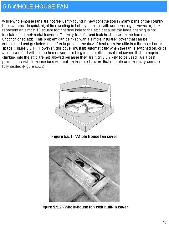 5. 5 WHOLE-HOUSE FAN While whole-house fans are not frequently found in new construction