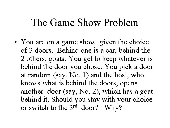 The Game Show Problem • You are on a game show, given the choice