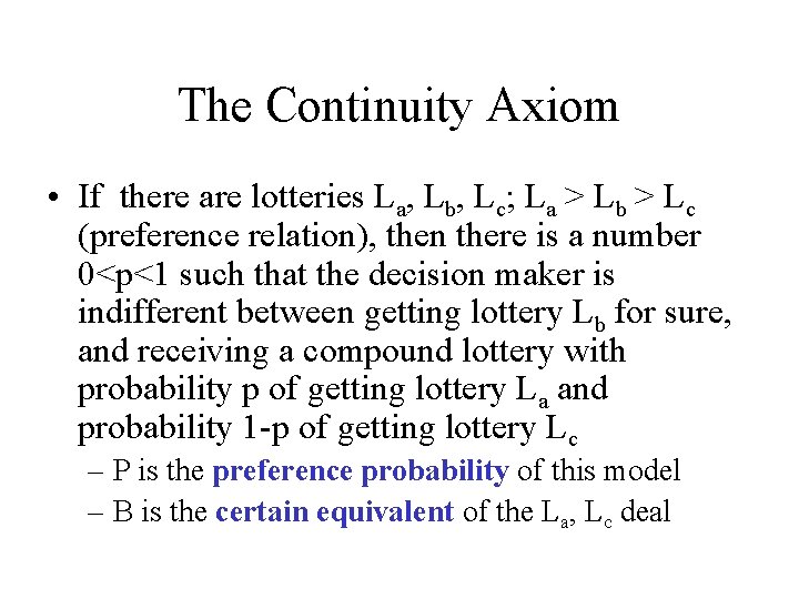 The Continuity Axiom • If there are lotteries La, Lb, Lc; La > Lb