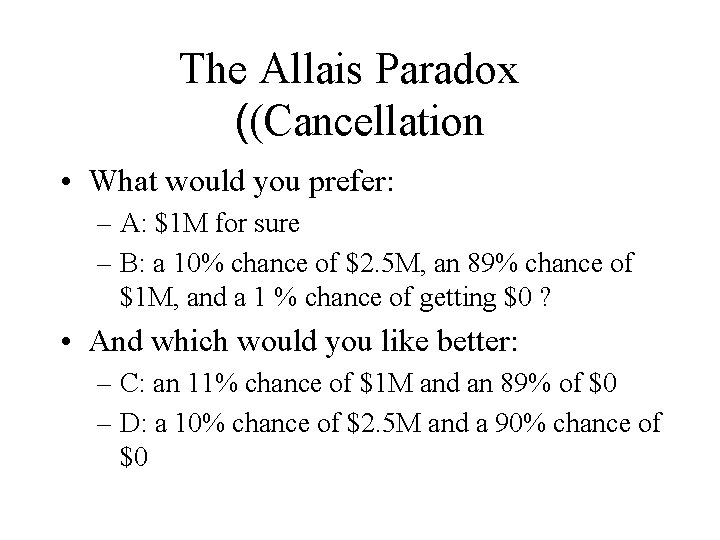 The Allais Paradox ((Cancellation • What would you prefer: – A: $1 M for