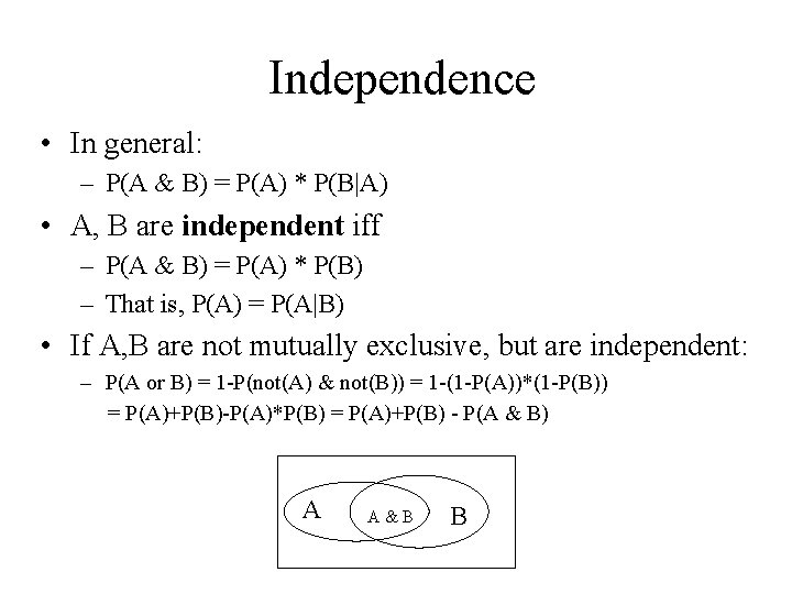 Independence • In general: – P(A & B) = P(A) * P(B|A) • A,