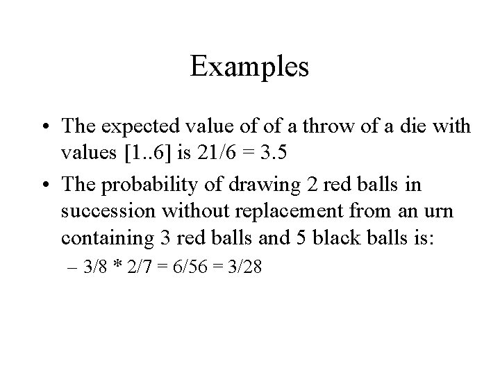 Examples • The expected value of of a throw of a die with values
