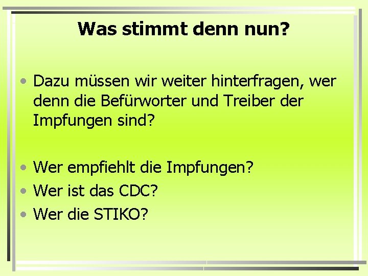 Was stimmt denn nun? • Dazu müssen wir weiter hinterfragen, wer denn die Befürworter