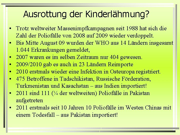 Ausrottung der Kinderlähmung? • Trotz weltweiter Massenimpfkampagnen seit 1988 hat sich die Zahl der