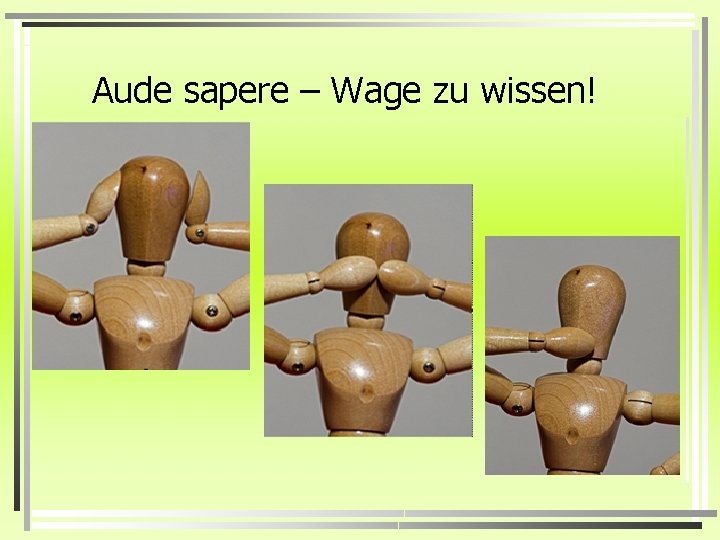 Aude sapere – Wage zu wissen! 