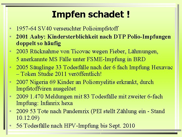 Impfen schadet ! • 1957 -64 SV 40 verseuchter Polioimpfstoff • 2001 Aaby: Kindersterblichkeit