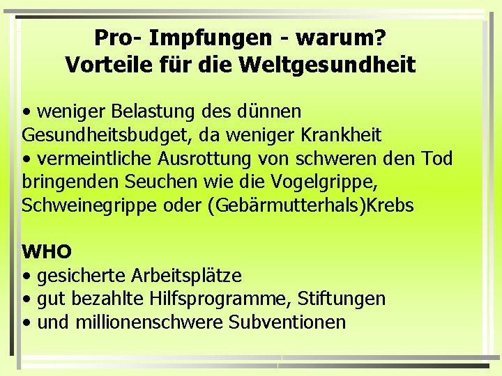 Pro- Impfungen - warum? Vorteile für die Weltgesundheit • weniger Belastung des dünnen Gesundheitsbudget,