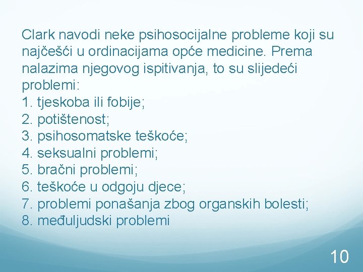 Clark navodi neke psihosocijalne probleme koji su najčešći u ordinacijama opće medicine. Prema nalazima