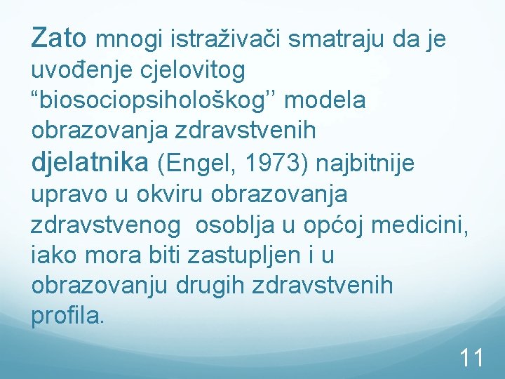 Zato mnogi istraživači smatraju da je uvođenje cjelovitog “biosociopsihološkog’’ modela obrazovanja zdravstvenih djelatnika (Engel,