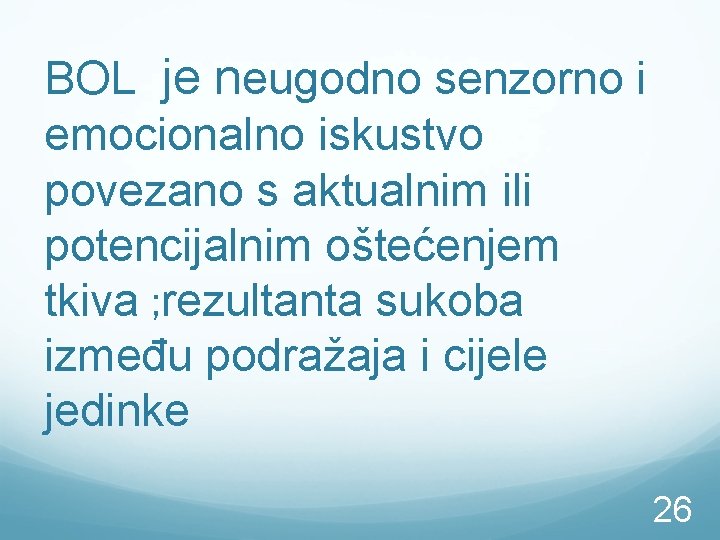 BOL je neugodno senzorno i emocionalno iskustvo povezano s aktualnim ili potencijalnim oštećenjem tkiva