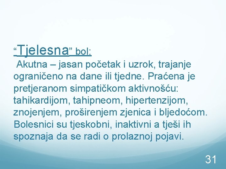 “Tjelesna” bol: Akutna – jasan početak i uzrok, trajanje ograničeno na dane ili tjedne.