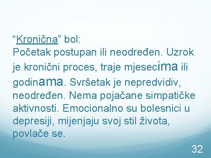 “Kronična” bol: Početak postupan ili neodređen. Uzrok je kronični proces, traje mjesecima ili godinama.