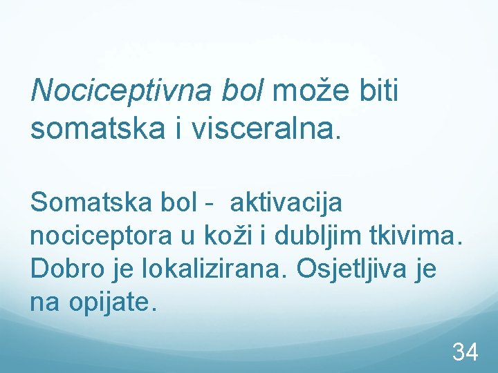 Nociceptivna bol može biti somatska i visceralna. Somatska bol - aktivacija nociceptora u koži