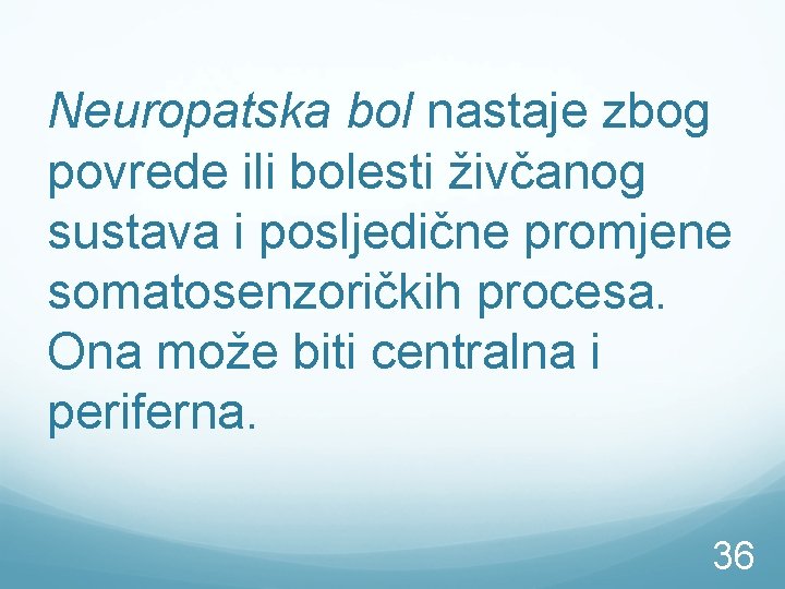 Neuropatska bol nastaje zbog povrede ili bolesti živčanog sustava i posljedične promjene somatosenzoričkih procesa.