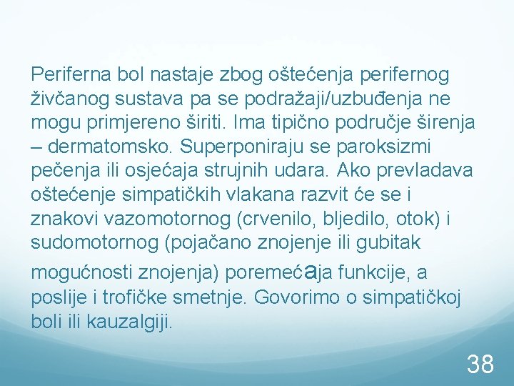 Periferna bol nastaje zbog oštećenja perifernog živčanog sustava pa se podražaji/uzbuđenja ne mogu primjereno