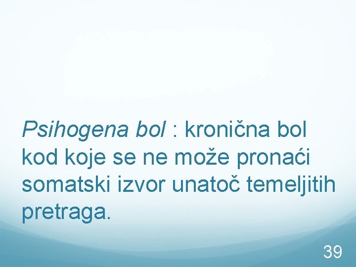 Psihogena bol : kronična bol kod koje se ne može pronaći somatski izvor unatoč