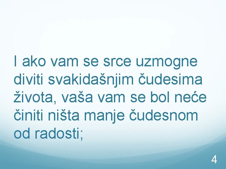 I ako vam se srce uzmogne diviti svakidašnjim čudesima života, vaša vam se bol