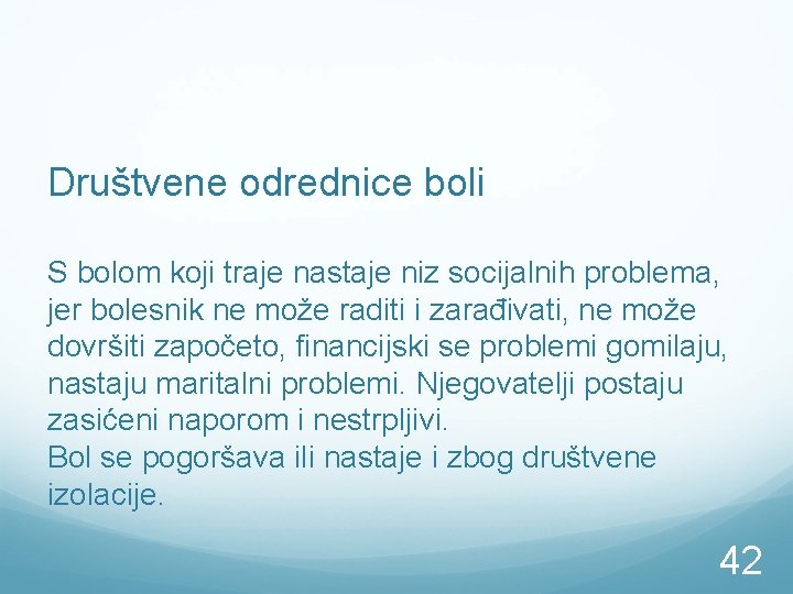 Društvene odrednice boli S bolom koji traje nastaje niz socijalnih problema, jer bolesnik ne