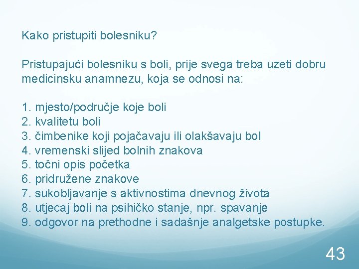 Kako pristupiti bolesniku? Pristupajući bolesniku s boli, prije svega treba uzeti dobru medicinsku anamnezu,