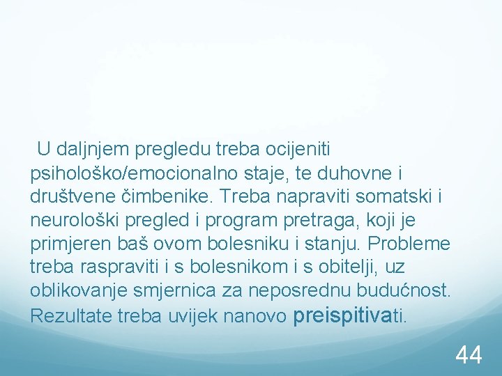 U daljnjem pregledu treba ocijeniti psihološko/emocionalno staje, te duhovne i društvene čimbenike. Treba napraviti