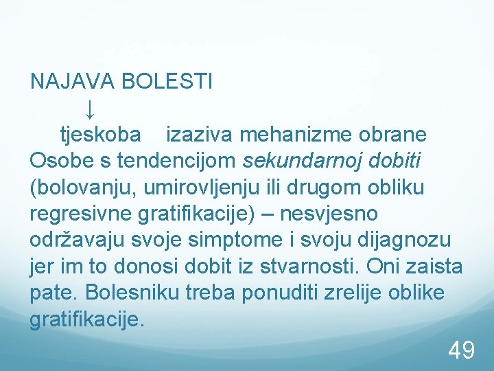 NAJAVA BOLESTI ↓ tjeskoba izaziva mehanizme obrane Osobe s tendencijom sekundarnoj dobiti (bolovanju, umirovljenju