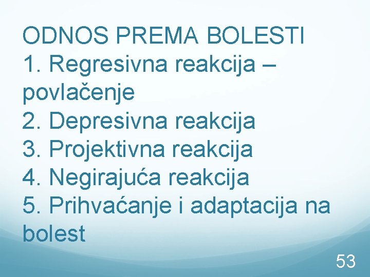 ODNOS PREMA BOLESTI 1. Regresivna reakcija – povlačenje 2. Depresivna reakcija 3. Projektivna reakcija