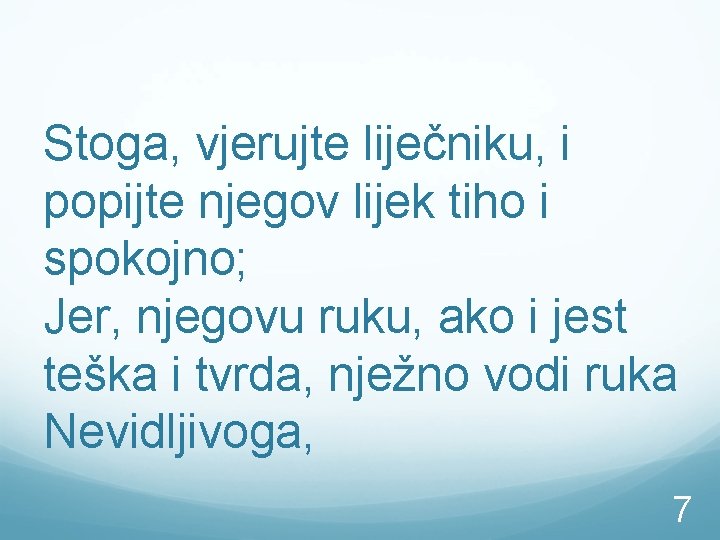 Stoga, vjerujte liječniku, i popijte njegov lijek tiho i spokojno; Jer, njegovu ruku, ako