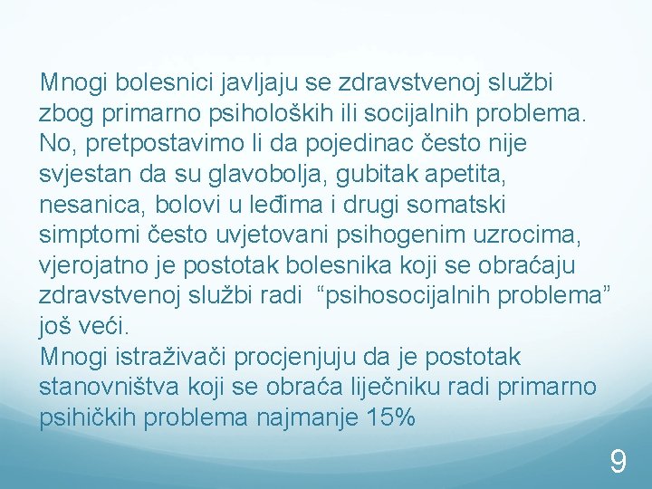 Mnogi bolesnici javljaju se zdravstvenoj službi zbog primarno psiholoških ili socijalnih problema. No, pretpostavimo