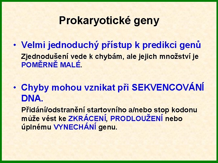 Prokaryotické geny • Velmi jednoduchý přístup k predikci genů Zjednodušení vede k chybám, ale