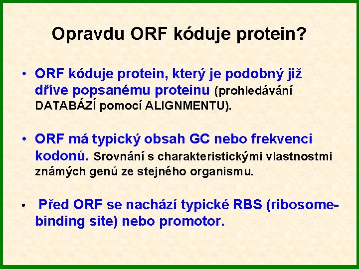 Opravdu ORF kóduje protein? • ORF kóduje protein, který je podobný již dříve popsanému