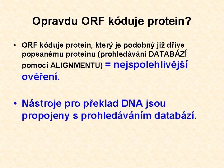 Opravdu ORF kóduje protein? • ORF kóduje protein, který je podobný již dříve popsanému