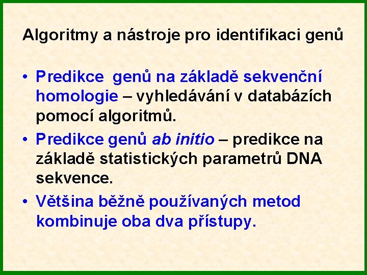 Algoritmy a nástroje pro identifikaci genů • Predikce genů na základě sekvenční homologie –