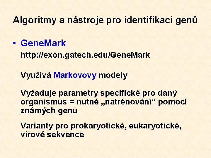 Algoritmy a nástroje pro identifikaci genů • Gene. Mark http: //exon. gatech. edu/Gene. Mark