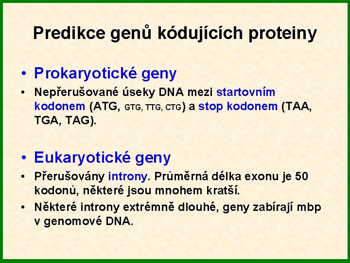 Predikce genů kódujících proteiny • Prokaryotické geny • Nepřerušované úseky DNA mezi startovním kodonem