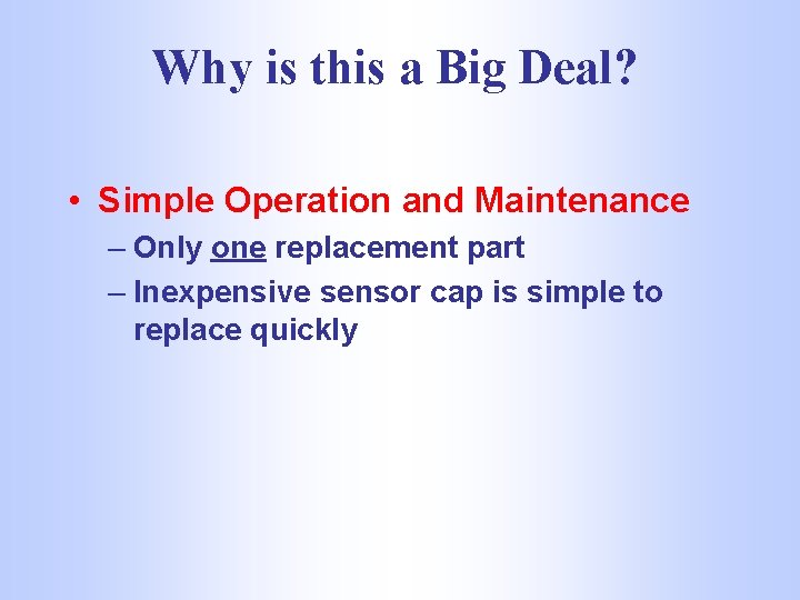 Why is this a Big Deal? • Simple Operation and Maintenance – Only one