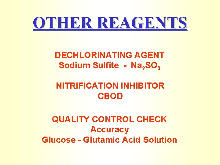 OTHER REAGENTS DECHLORINATING AGENT Sodium Sulfite - Na 2 SO 3 NITRIFICATION INHIBITOR CBOD