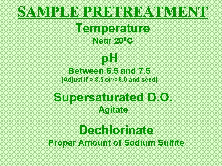 SAMPLE PRETREATMENT Temperature Near 200 C p. H Between 6. 5 and 7. 5