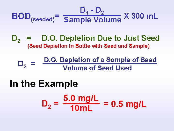 D 1 - D 2 BOD(seeded)= Sample Volume X 300 m. L D 2