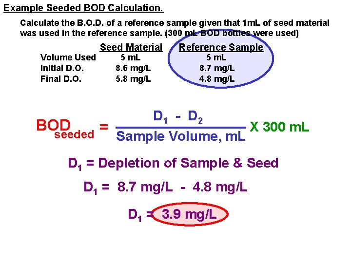 Example Seeded BOD Calculation. Calculate the B. O. D. of a reference sample given